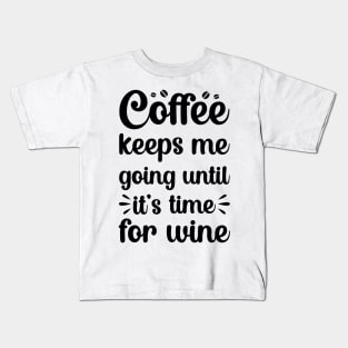 coffee keeps me going until its time for wine Kids T-Shirt